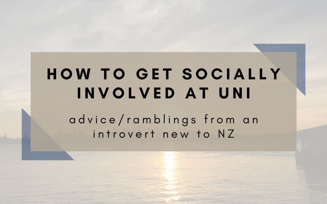 How to get socially involved at uni (advice/ramblings from an introvert new to NZ)